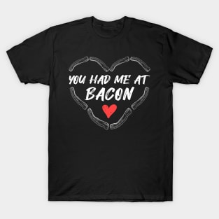 You had me at Bacon bacon lovers T-Shirt